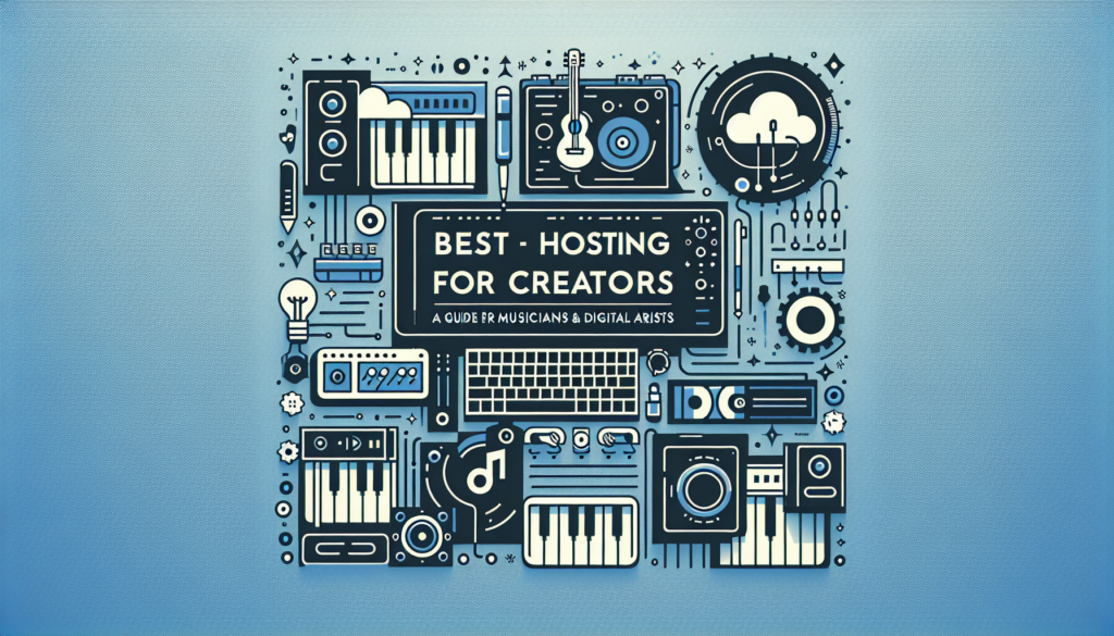 Best Hosting for Creators: A Guide for Musicians & Digital Artists